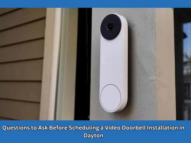 Questions to Ask Before Scheduling a Video Doorbell Installation in Dayton